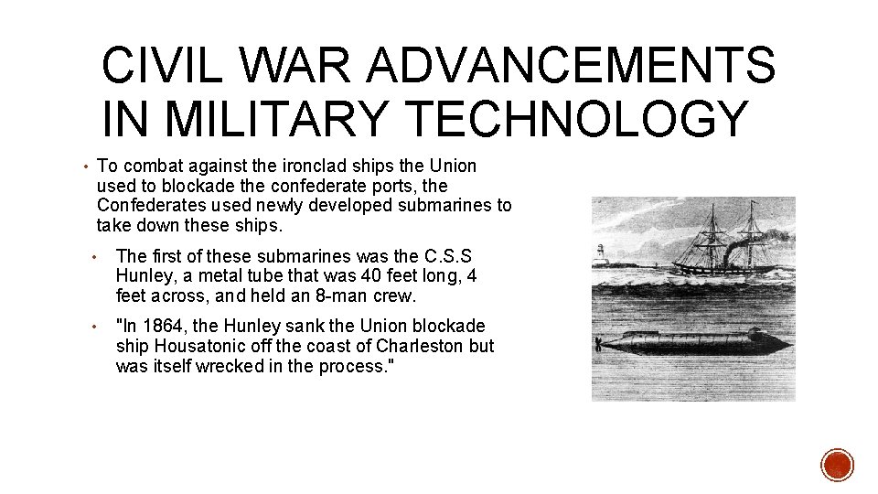 CIVIL WAR ADVANCEMENTS IN MILITARY TECHNOLOGY • To combat against the ironclad ships the