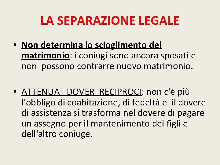 LA SEPARAZIONE LEGALE • Non determina lo scioglimento del matrimonio: i coniugi sono ancora