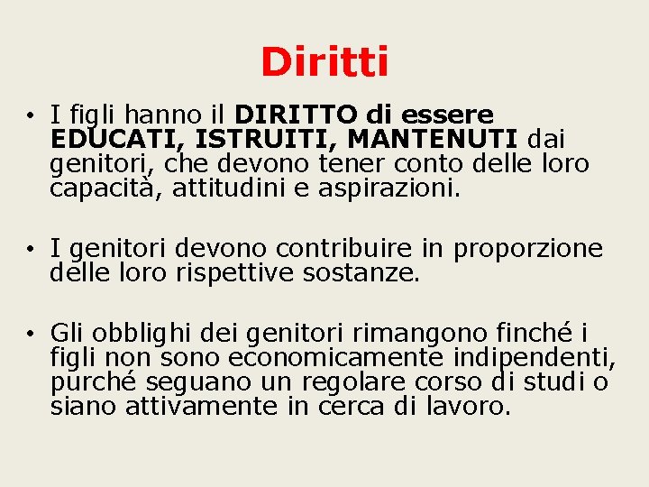 Diritti • I figli hanno il DIRITTO di essere EDUCATI, ISTRUITI, MANTENUTI dai genitori,