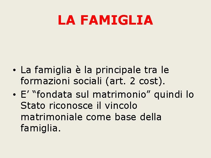 LA FAMIGLIA • La famiglia è la principale tra le formazioni sociali (art. 2