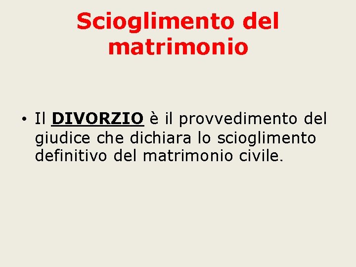 Scioglimento del matrimonio • Il DIVORZIO è il provvedimento del giudice che dichiara lo