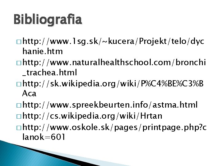 Bibliografia � http: //www. 1 sg. sk/~kucera/Projekt/telo/dyc hanie. htm � http: //www. naturalhealthschool. com/bronchi