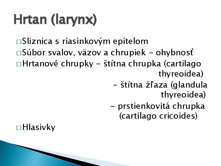 Hrtan (larynx) � Sliznica s riasinkovým epitelom � Súbor svalov, väzov a chrupiek -