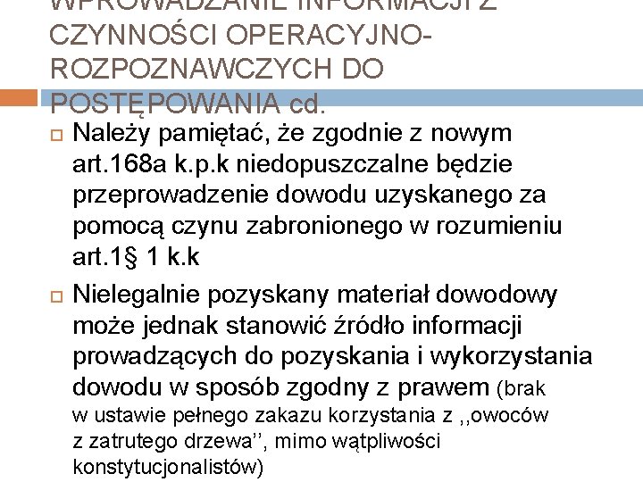 WPROWADZANIE INFORMACJI Z CZYNNOŚCI OPERACYJNO- ROZPOZNAWCZYCH DO POSTĘPOWANIA cd. Należy pamiętać, że zgodnie z