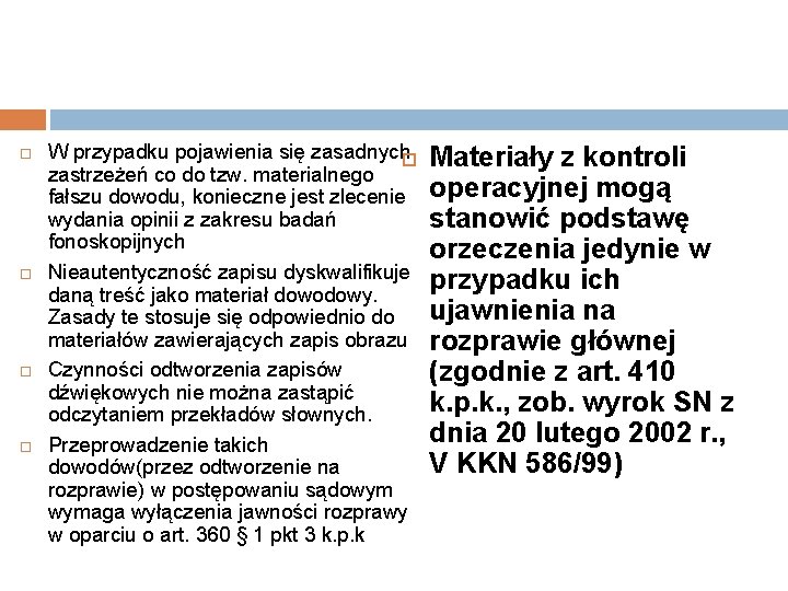  W przypadku pojawienia się zasadnych zastrzeżeń co do tzw. materialnego fałszu dowodu, konieczne