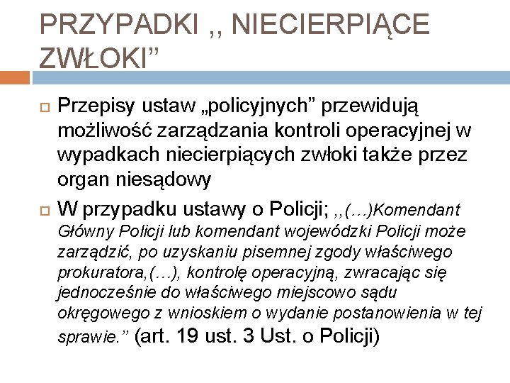 PRZYPADKI , , NIECIERPIĄCE ZWŁOKI’’ Przepisy ustaw „policyjnych” przewidują możliwość zarządzania kontroli operacyjnej w