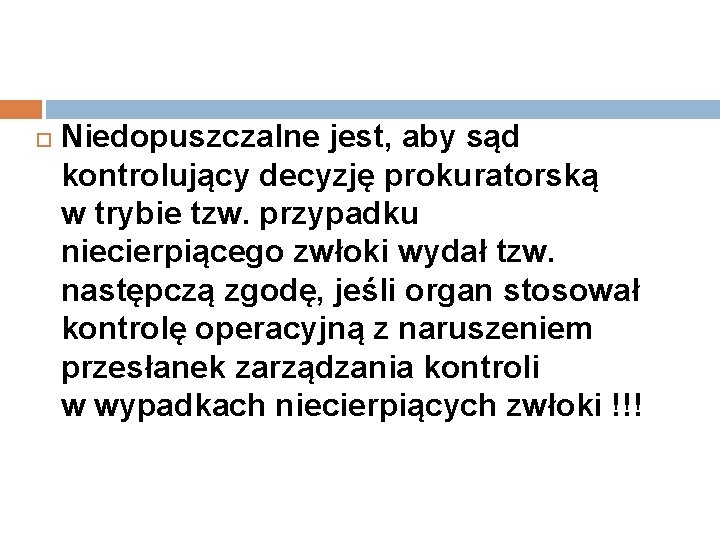  Niedopuszczalne jest, aby sąd kontrolujący decyzję prokuratorską w trybie tzw. przypadku niecierpiącego zwłoki