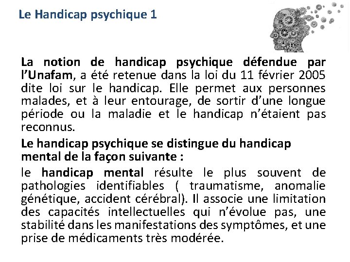 Le Handicap psychique 1 La notion de handicap psychique défendue par l’Unafam, a été