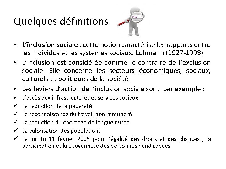 Quelques définitions • L’inclusion sociale : cette notion caractérise les rapports entre les individus