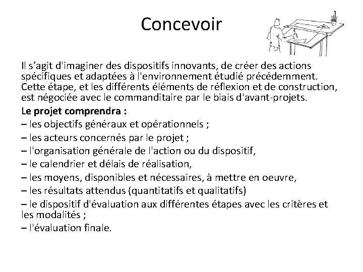 Concevoir Il s’agit d'imaginer des dispositifs innovants, de créer des actions spécifiques et adaptées