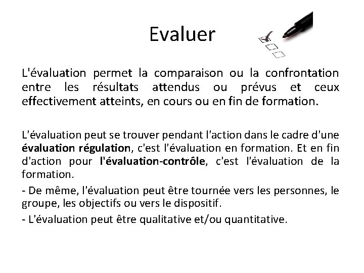 Evaluer L'évaluation permet la comparaison ou la confrontation entre les résultats attendus ou prévus