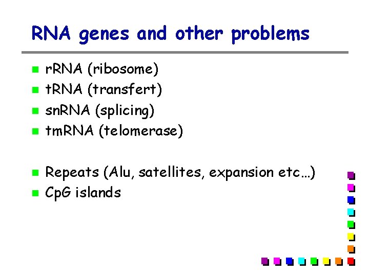 RNA genes and other problems r. RNA (ribosome) t. RNA (transfert) sn. RNA (splicing)