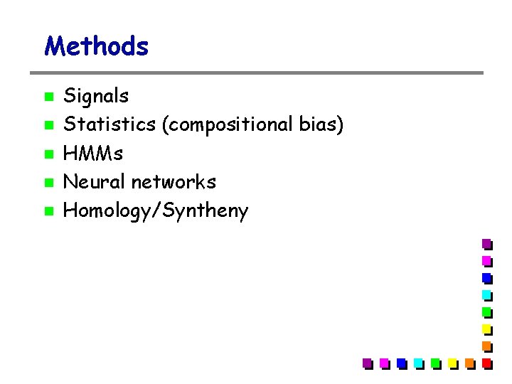 Methods Signals Statistics (compositional bias) HMMs Neural networks Homology/Syntheny 