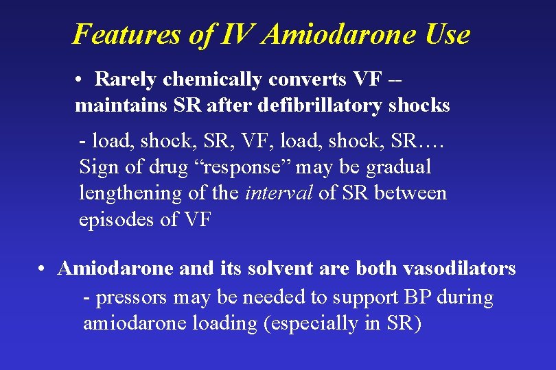 Features of IV Amiodarone Use • Rarely chemically converts VF -maintains SR after defibrillatory