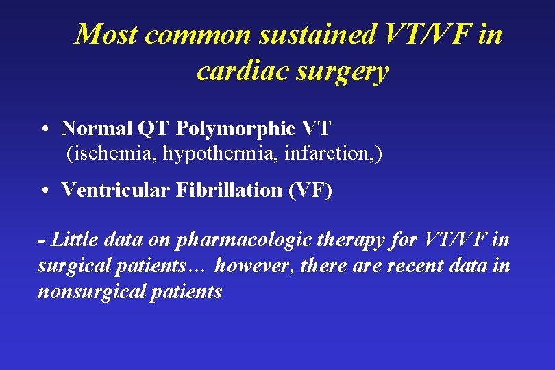 Most common sustained VT/VF in cardiac surgery • Normal QT Polymorphic VT (ischemia, hypothermia,