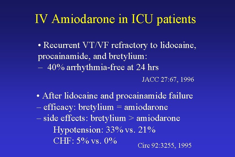 IV Amiodarone in ICU patients • Recurrent VT/VF refractory to lidocaine, procainamide, and bretylium: