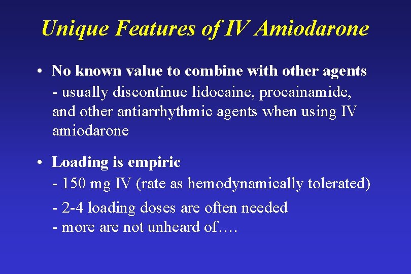 Unique Features of IV Amiodarone • No known value to combine with other agents