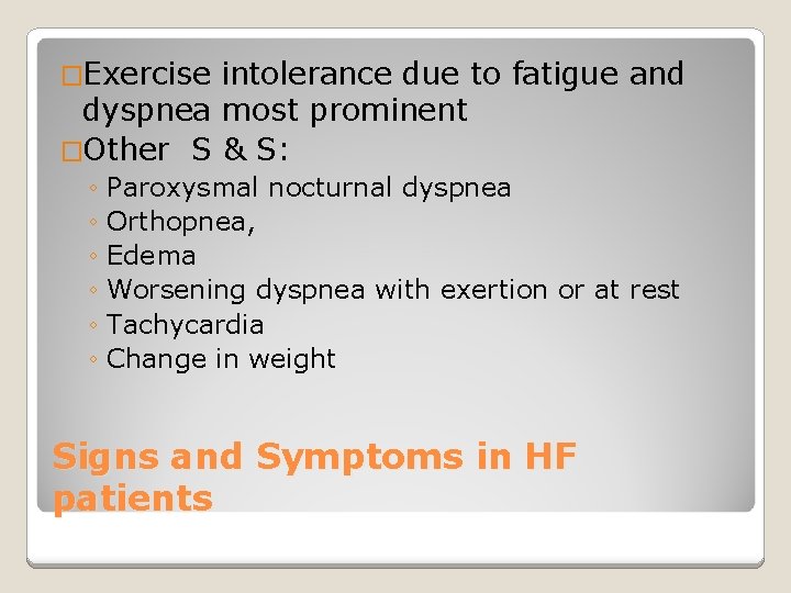 �Exercise intolerance due to fatigue and dyspnea most prominent �Other S & S: ◦