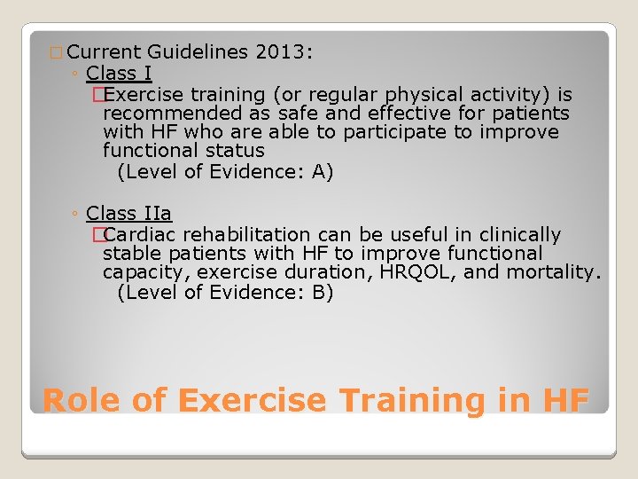 � Current Guidelines 2013: ◦ Class I �Exercise training (or regular physical activity) is