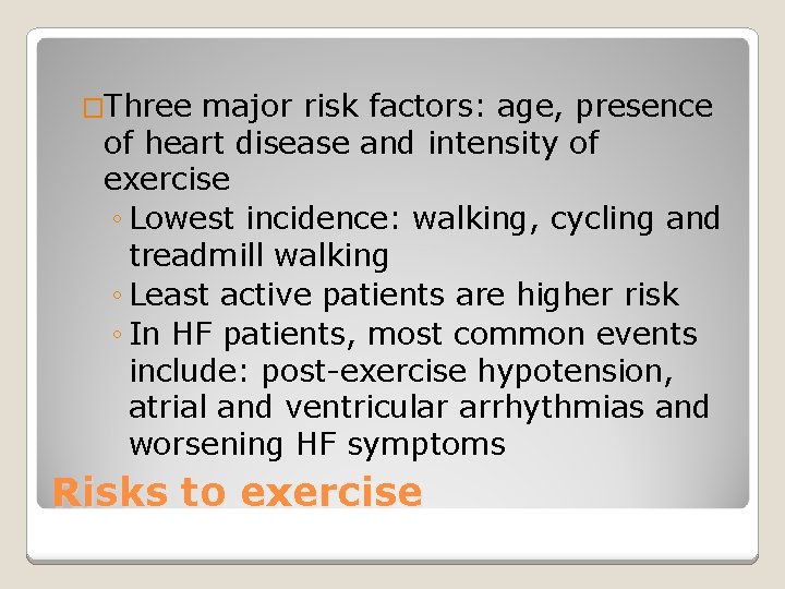 �Three major risk factors: age, presence of heart disease and intensity of exercise ◦