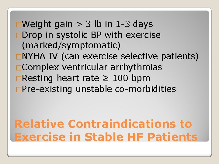 �Weight gain > 3 lb in 1 -3 days �Drop in systolic BP with