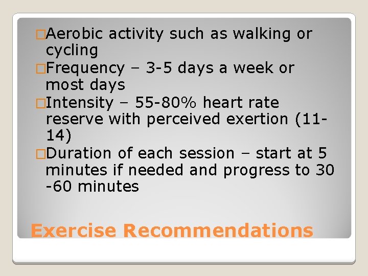 �Aerobic activity such as walking or cycling �Frequency – 3 -5 days a week