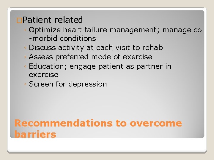�Patient related ◦ Optimize heart failure management; manage co -morbid conditions ◦ Discuss activity
