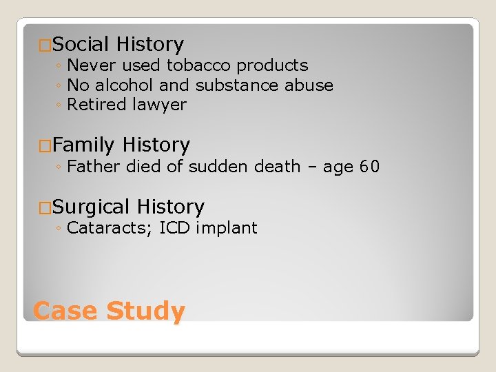 �Social History ◦ Never used tobacco products ◦ No alcohol and substance abuse ◦