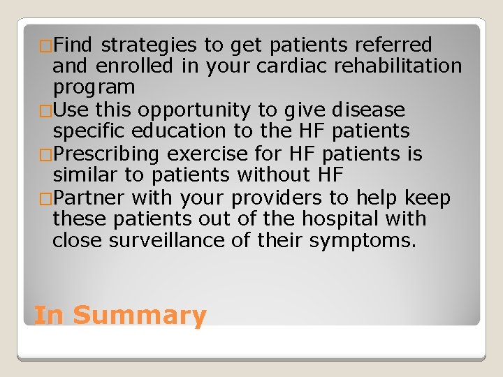 �Find strategies to get patients referred and enrolled in your cardiac rehabilitation program �Use