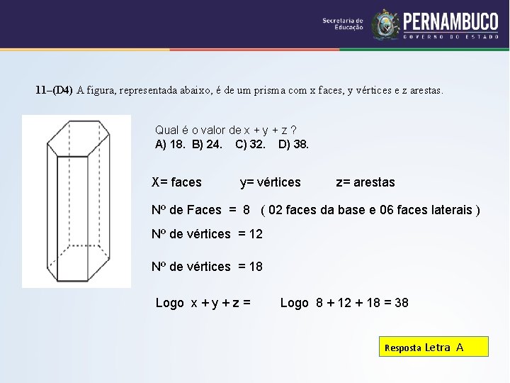 11–(D 4) A figura, representada abaixo, é de um prisma com x faces, y