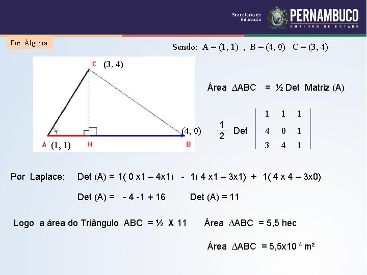 Por Álgebra Sendo: A = (1, 1) , B = (4, 0) C =