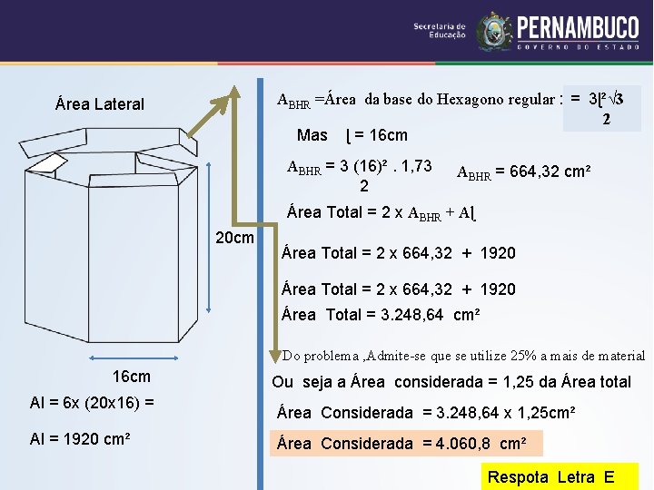 ABHR =Área da base do Hexagono regular : = 3ɭ²√ 3 2 Mas ɭ