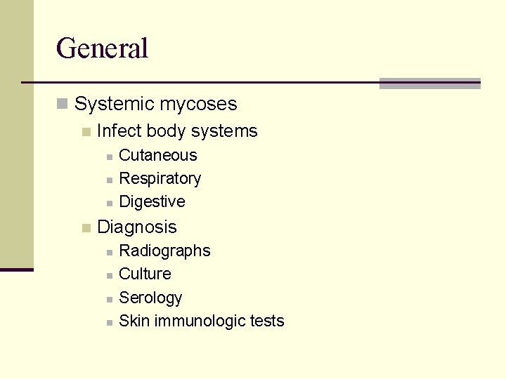 General n Systemic mycoses n Infect body systems n n Cutaneous Respiratory Digestive Diagnosis