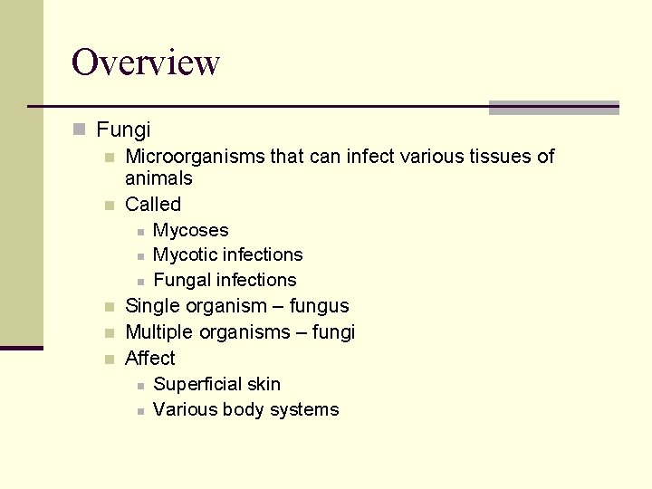 Overview n Fungi n Microorganisms that can infect various tissues of animals n Called