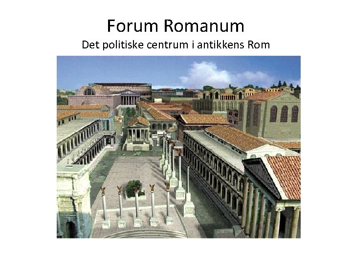 Forum Romanum Det politiske centrum i antikkens Rom 