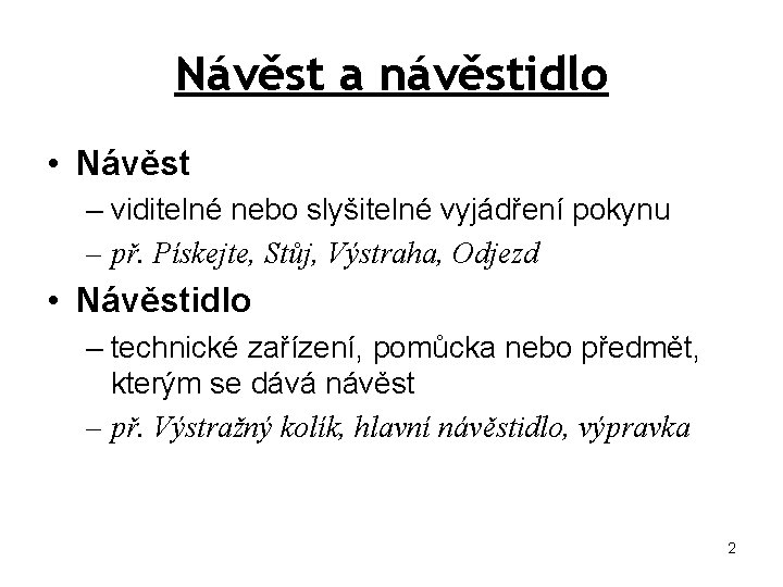 Návěst a návěstidlo • Návěst – viditelné nebo slyšitelné vyjádření pokynu – př. Pískejte,