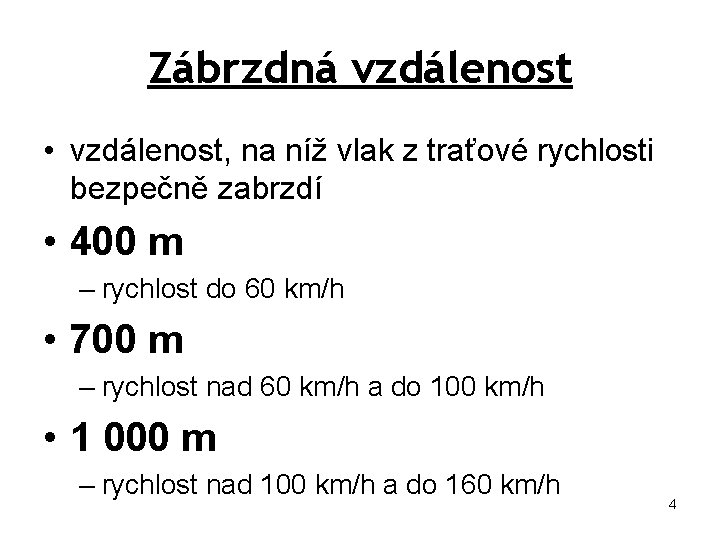 Zábrzdná vzdálenost • vzdálenost, na níž vlak z traťové rychlosti bezpečně zabrzdí • 400