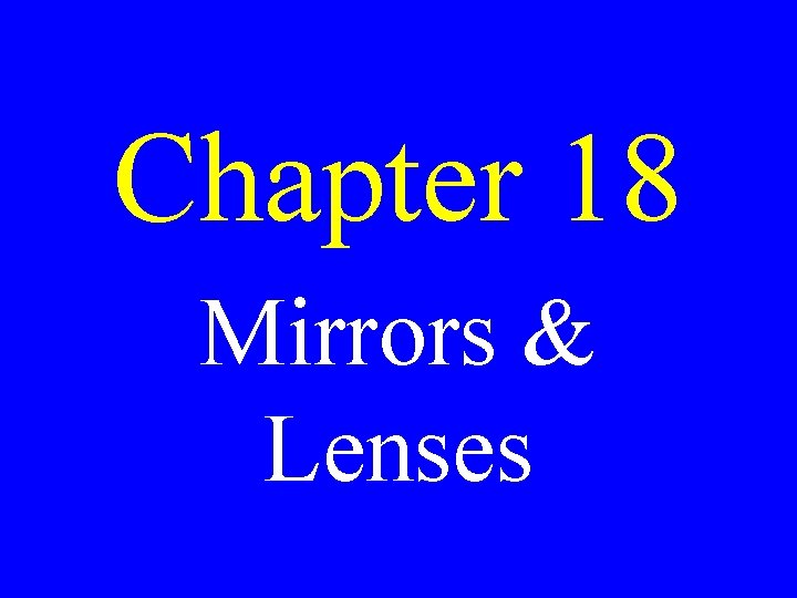 Chapter 18 Mirrors & Lenses 