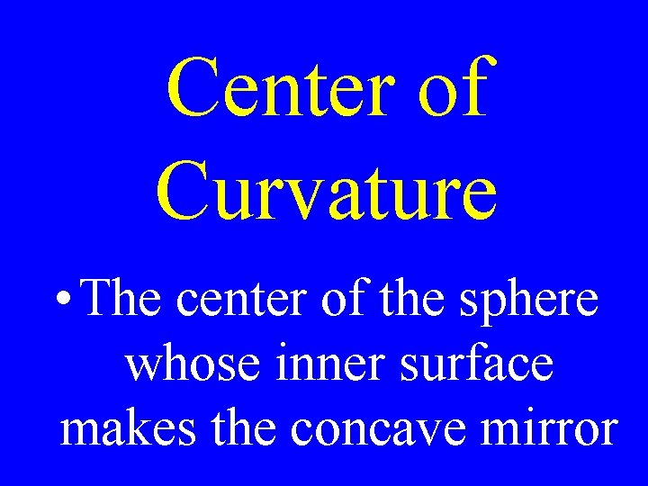 Center of Curvature • The center of the sphere whose inner surface makes the