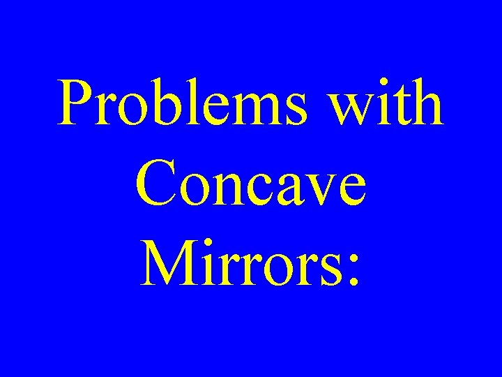 Problems with Concave Mirrors: 