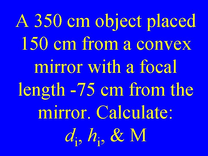 A 350 cm object placed 150 cm from a convex mirror with a focal
