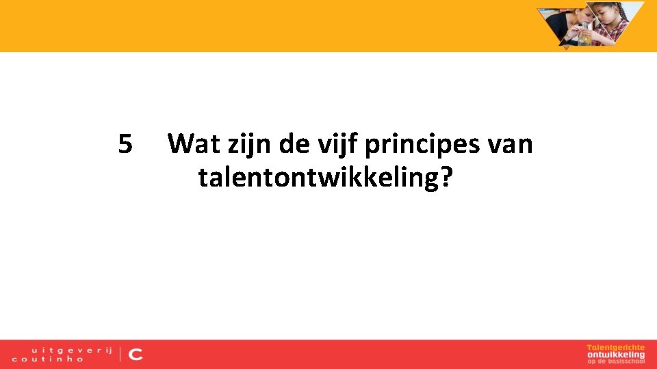 5 Wat zijn de vijf principes van talentontwikkeling? 