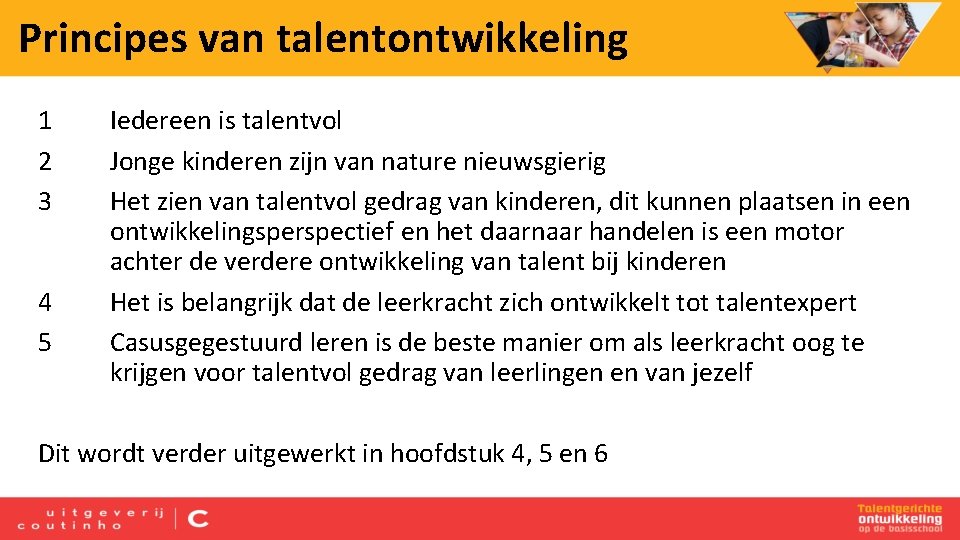 Principes van talentontwikkeling 1 2 3 4 5 Iedereen is talentvol Jonge kinderen zijn