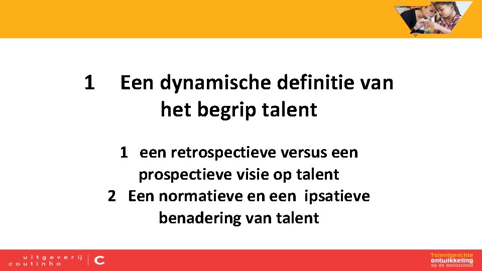 1 Een dynamische definitie van het begrip talent 1 een retrospectieve versus een prospectieve