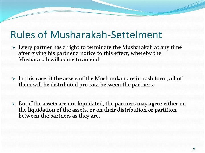 Rules of Musharakah-Settelment Ø Every partner has a right to terminate the Musharakah at