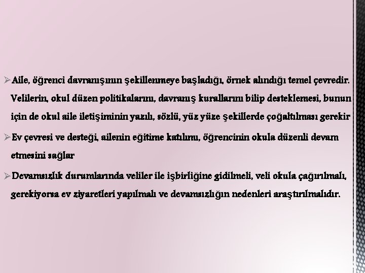 ØAile, öğrenci davranışının şekillenmeye başladığı, örnek alındığı temel çevredir. Velilerin, okul düzen politikalarını, davranış