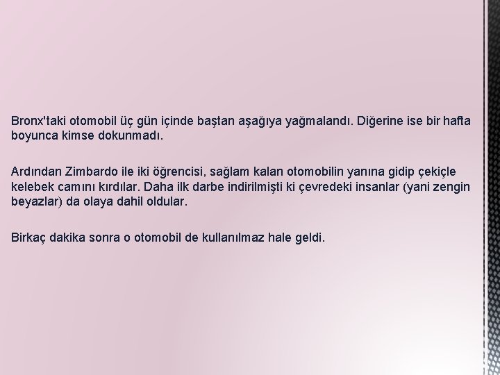 Bronx'taki otomobil üç gün içinde baştan aşağıya yağmalandı. Diğerine ise bir hafta boyunca kimse