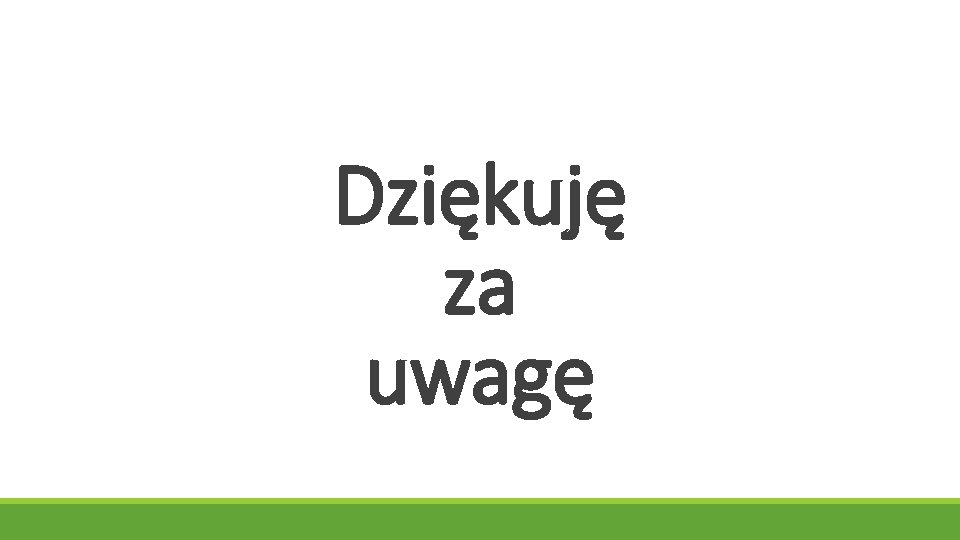 Dziękuję za uwagę 