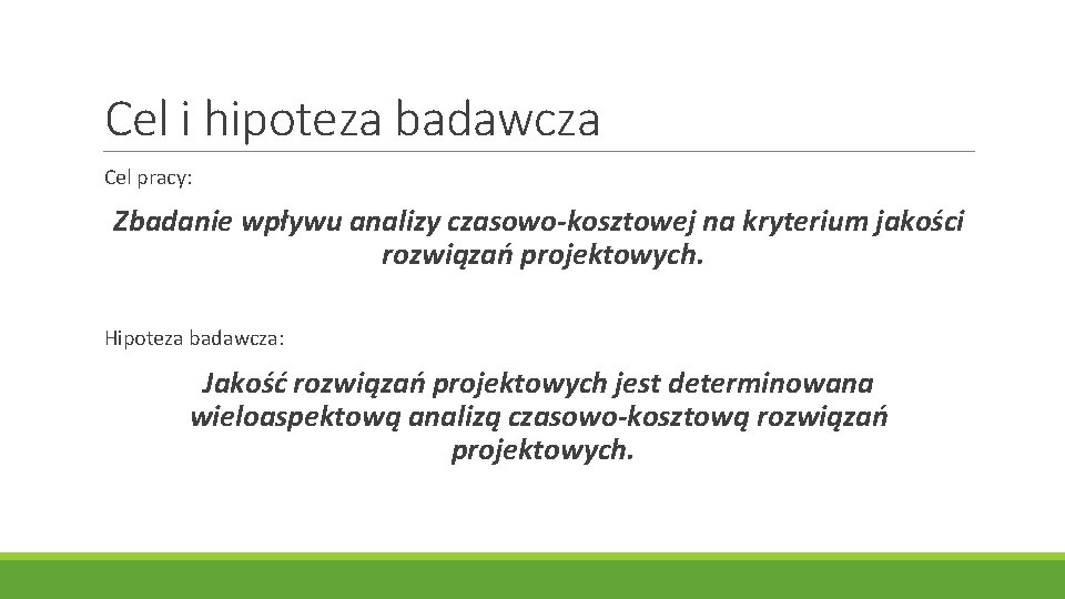 Cel i hipoteza badawcza Cel pracy: Zbadanie wpływu analizy czasowo-kosztowej na kryterium jakości rozwiązań