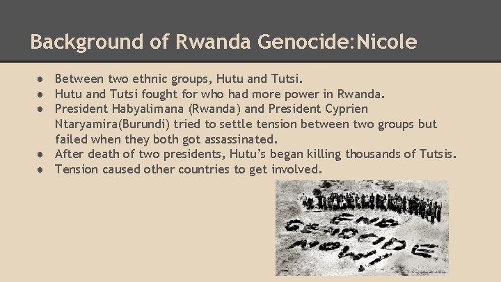 Background of Rwanda Genocide: Nicole ● Between two ethnic groups, Hutu and Tutsi. ●